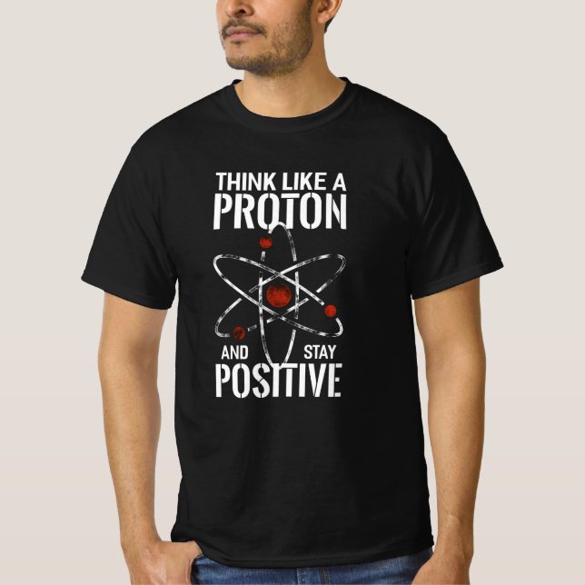 Bleibe Positive Proton-Atomphysik zitiert lustig T-Shirt (Vorderseite)