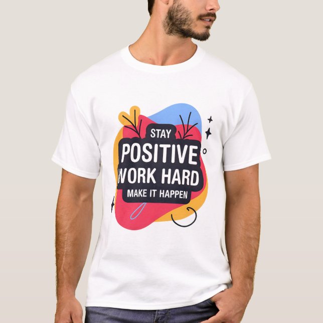 Bleibe positiven T - Shirt bei der Arbeit (Vorderseite)
