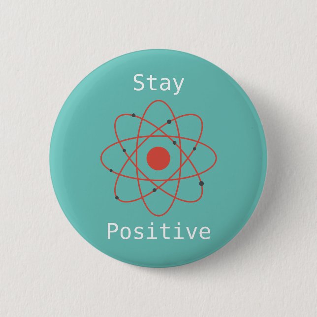 Bleibe Positiver Atom Physik Geek Button (Vorderseite)