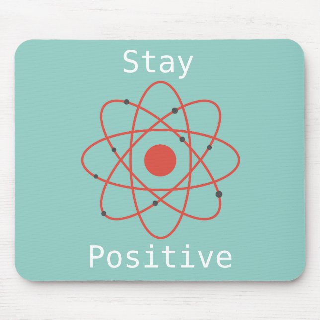 Bleibe Positiver Atomwissenschaftlicher Zitat Mousepad (Vorne)