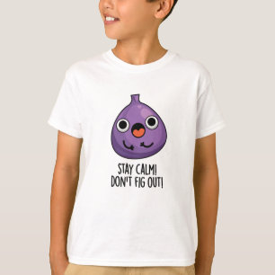 Bleibe Ruhe Don't Fig out Funny Fruit Pun T-Shirt