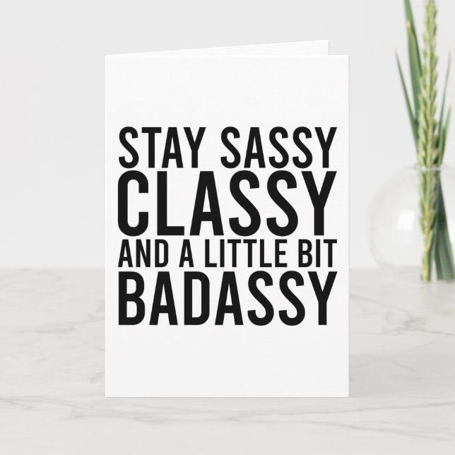 Bleibe Sassy, Classy und ein bisschen Badassy Karte (Vorderseite)