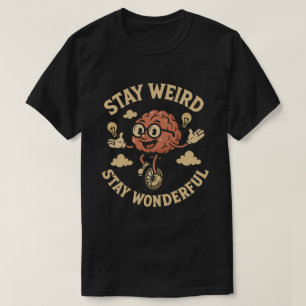 Bleibe seltsam, Bleibe Wunderbarer T - Shirt