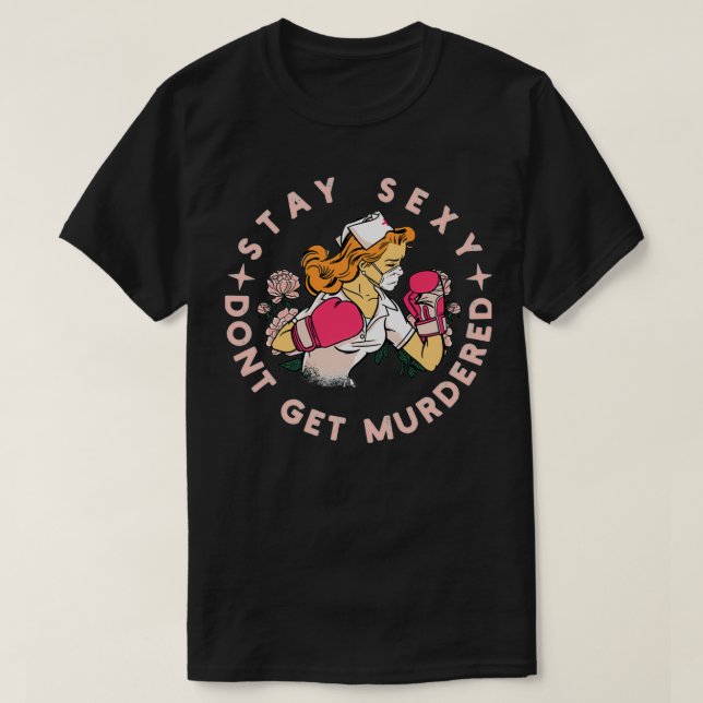Bleibe sexy nicht ermordet Geschenk für Krankensch T-Shirt (Design vorne)