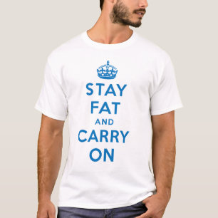 Bleibe Sie Fett und machen Sie weiter! Blau auf T-Shirt