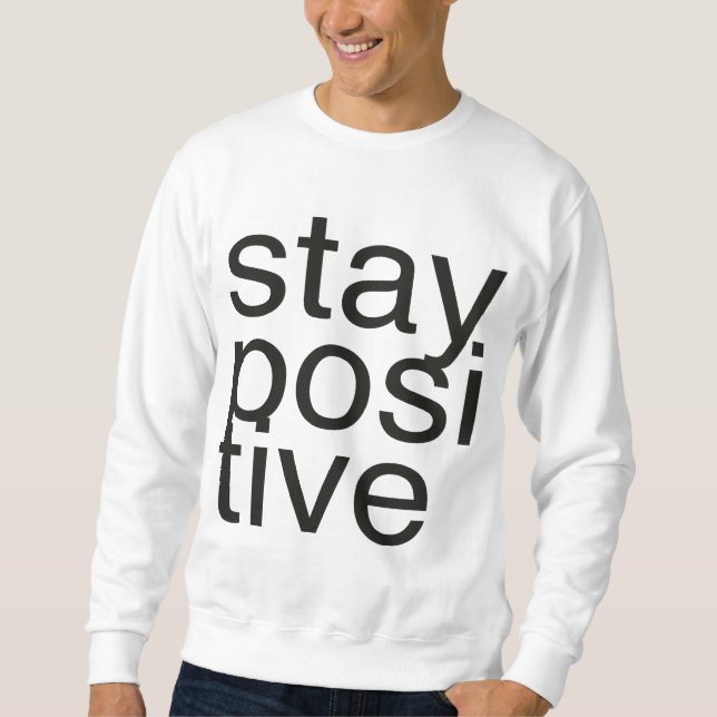 bleibe Sie positiv Sweatshirt (Vorderseite)