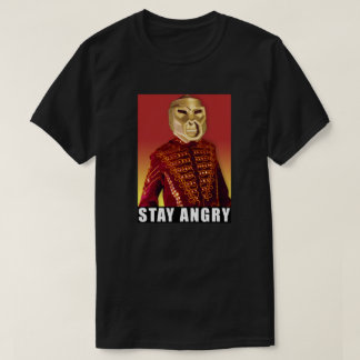 Bleibe Sie verärgert! T - Shirt