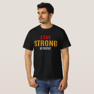 Bleibe Strong Be positive Motivierend Zitat T-Shirt