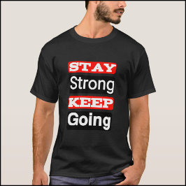 Bleibe Strong Behalt Going Motivierend T - Shirt