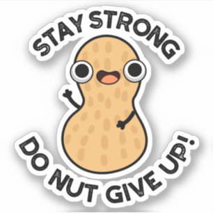 Bleibe Strong Do not Give up Funny Peanut Pub Aufkleber