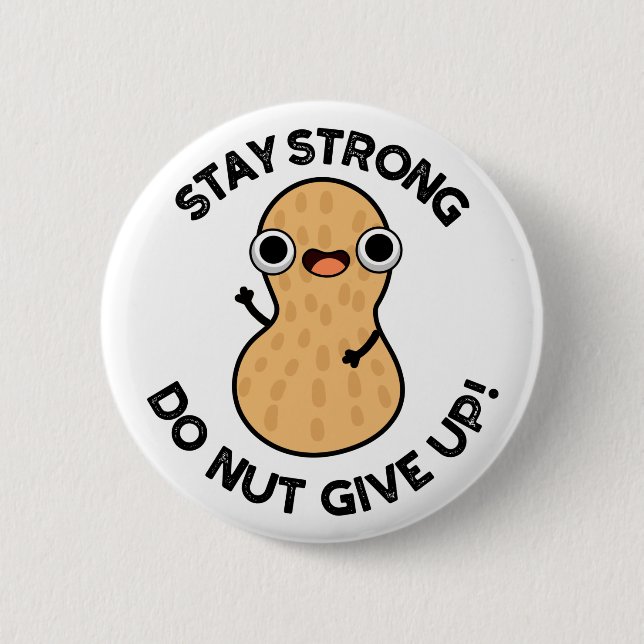 Bleibe Strong Do not Give up Funny Peanut Pub Button (Vorderseite)