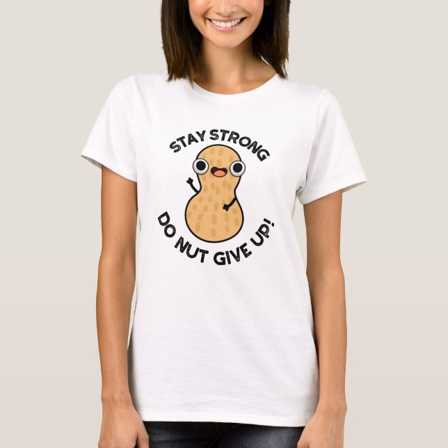 Bleibe Strong Do not Give up Funny Peanut Pub T-Shirt (Vorderseite)