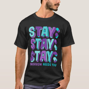 Bleibe Suizidprävention Sensibilisierung für psych T-Shirt