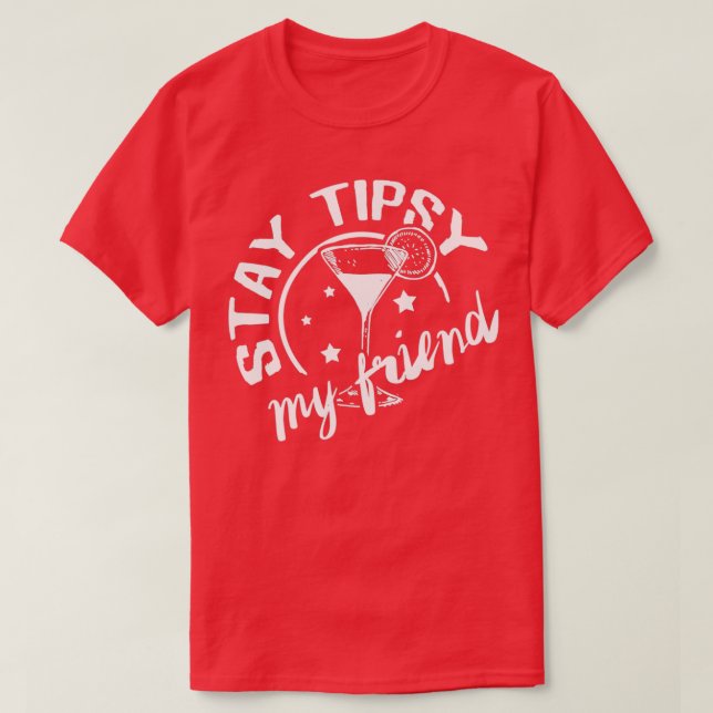 Bleibe Tipsy my Friend 1 T-Shirt (Design vorne)