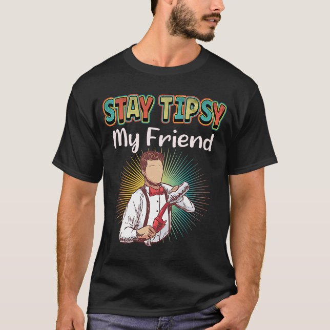 Bleibe Tipsy My Friend Barkeeper T-Shirt (Vorderseite)
