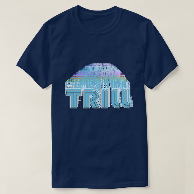 Bleibe Trill bis Infinity  T-Shirt (Design vorne)