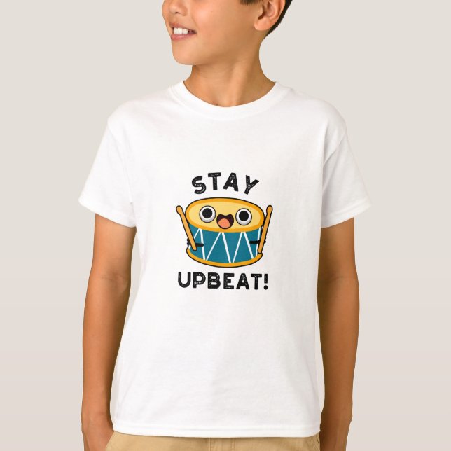 Bleibe Upbeat Positive Drum Pun T-Shirt (Vorderseite)