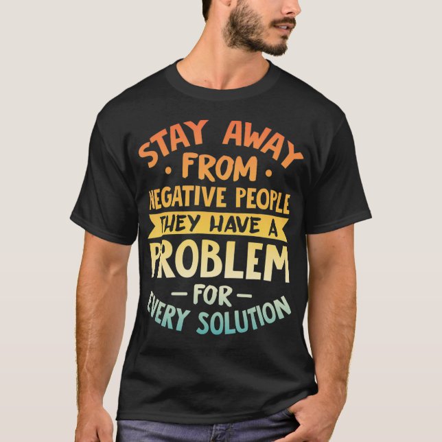 Bleibe weg von den negativen Menschen Motivierend  T-Shirt (Vorderseite)