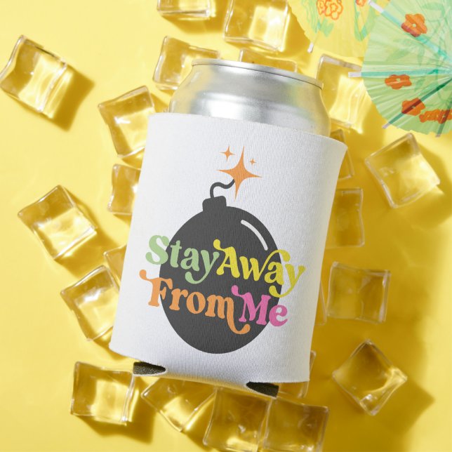 Bleibe weg von mir Bomb Funny Snarky Sarcastic Dosenkühler (In Situ Sommer)