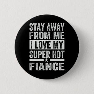 Bleibe weg von mir Liebe meine Super Hot Verlobte Button