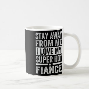 Bleibe weg von mir Liebe meine Super Hot Verlobte Kaffeetasse