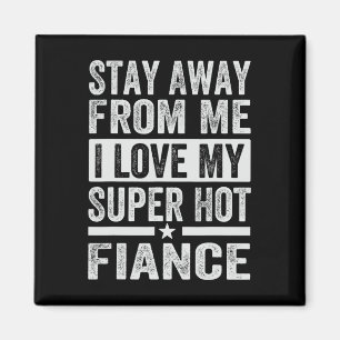 Bleibe weg von mir Liebe meine Super Hot Verlobte  Magnet