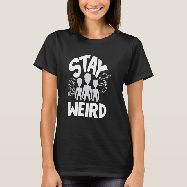 Bleibe Weird Funny Alien T-Shirt (Vorderseite)