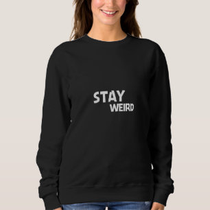 Bleibe Weird - Funny weirdo-Geschenk Sweatshirt