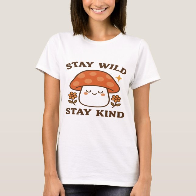 Bleibe Wild Bleibe Kind - Niedliches Pilzdesign T-Shirt (Vorderseite)