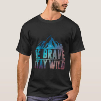Bleibe Wilde Wanderung Wilde Natur T-Shirt