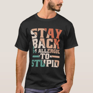 Bleibe zurück, ich bin allergisch gegen Stupid T-Shirt