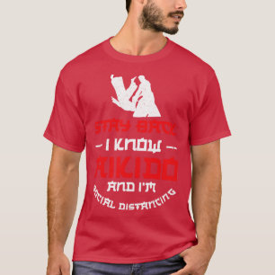 Bleibe zurück, ich kenne Aikido und ich bin sozial T-Shirt