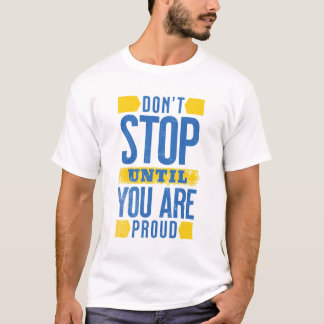 Bleiben Sie nicht stehen, bis Sie stolz sind - Mot T-Shirt
