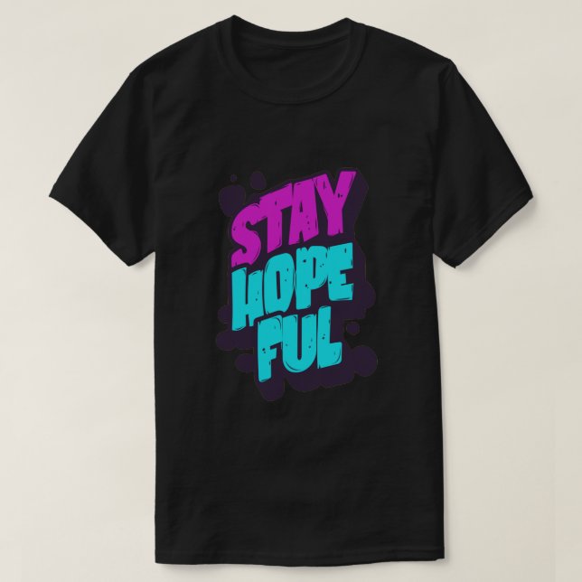 Bleibt Hoffnungsvoll Lebendige Graffiti T-Shirt (Design vorne)