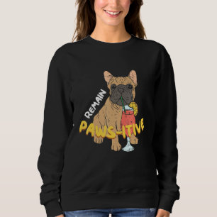 Bleibt Pawsitive Hund Frenchie Französischer Bulld Sweatshirt
