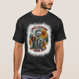 Bleichen Ich hasse alle außer Kaffee hilft Blume S T-Shirt