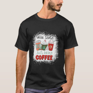 Bleichen Lieber Weihnachten Bringen Sie Kaffee Lat T-Shirt