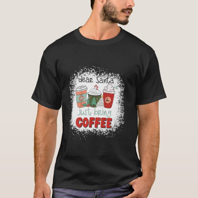 Bleichen Lieber Weihnachten Bringen Sie Kaffee Lat T-Shirt (Vorderseite)