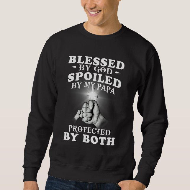 Blessed by God Spoiled By My Dad Protected By Both Sweatshirt (Vorderseite)