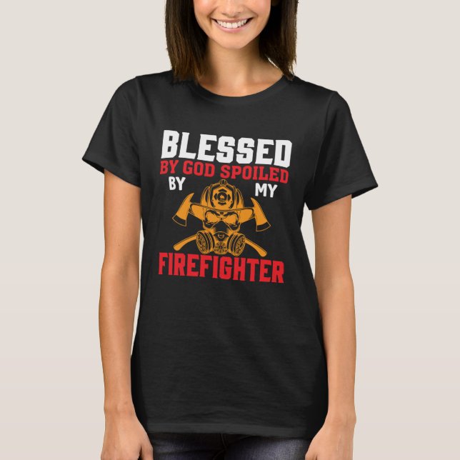 Blessed By God Spoiled By My Firefighter Girlfrien T-Shirt (Vorderseite)