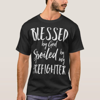 Blessed by God Spoiled by My Firefighter T-Shirt