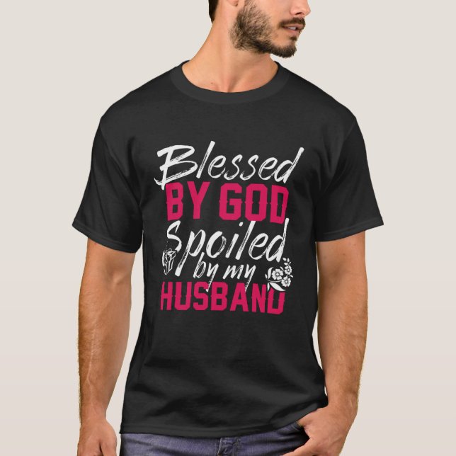 Blessed By God Spoiled By My Husband Protected by  T-Shirt (Vorderseite)