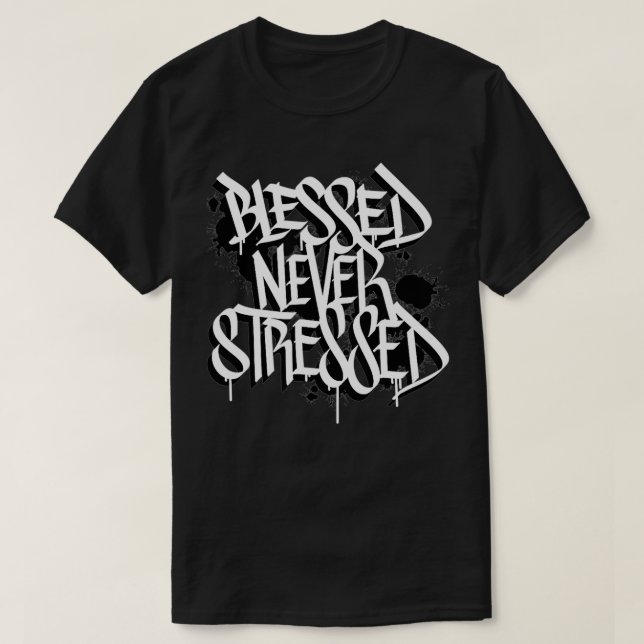 Blessed Never Stressed Graffiti Street Art Positiv T-Shirt (Design vorne)