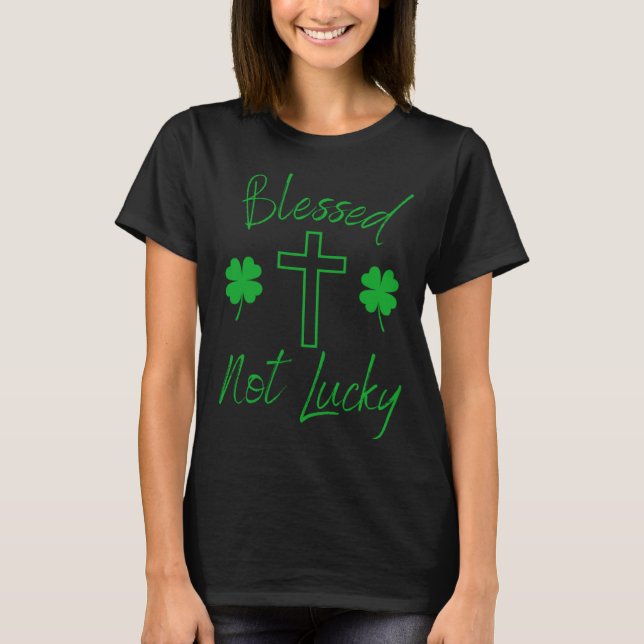 Blessed Not Lucky  Christian St Patricks Day  Cros T-Shirt (Vorderseite)