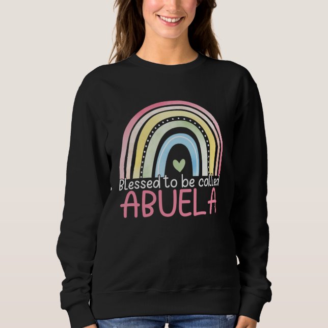Blessed To Be Called Abuela Rainbow Mother s Day B Sweatshirt (Vorderseite)