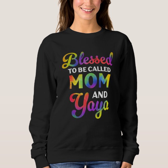 Blessed To Be Called Mom And Yaya Tie Dye Mother s Sweatshirt (Vorderseite)