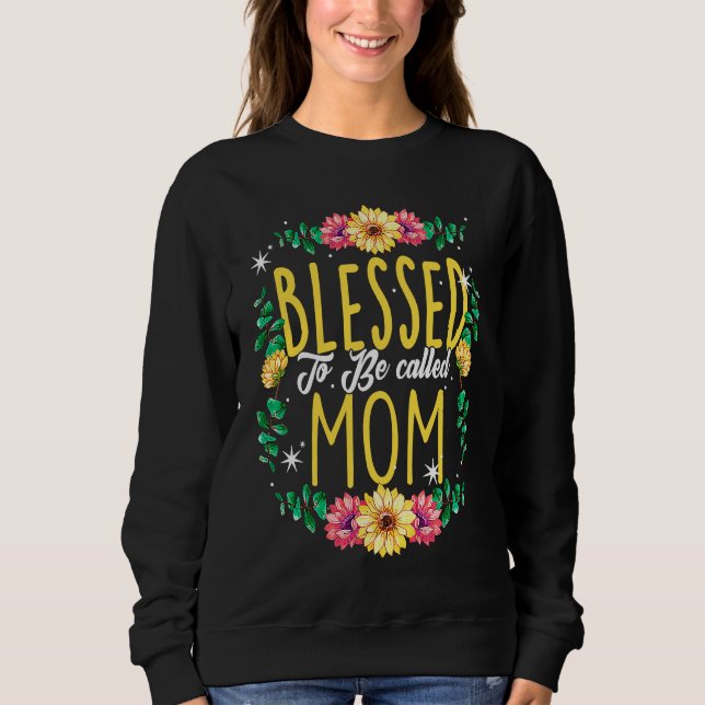 Blessed To Be Called Mom Flowers Grandma Mothers D Sweatshirt (Vorderseite)