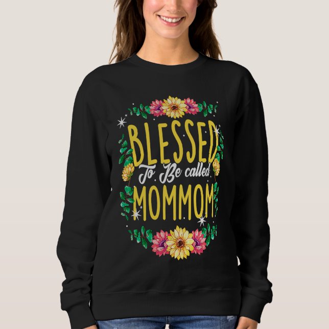 Blessed To Be Called Mommom Flowers Grandma Mother Sweatshirt (Vorderseite)