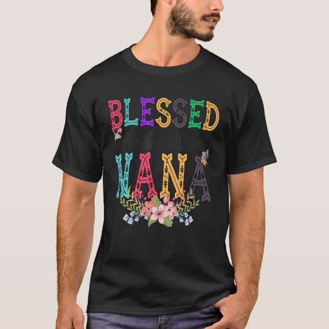 Blessed To Be Called Nana Cute Fower Nana Life T-Shirt (Vorderseite)