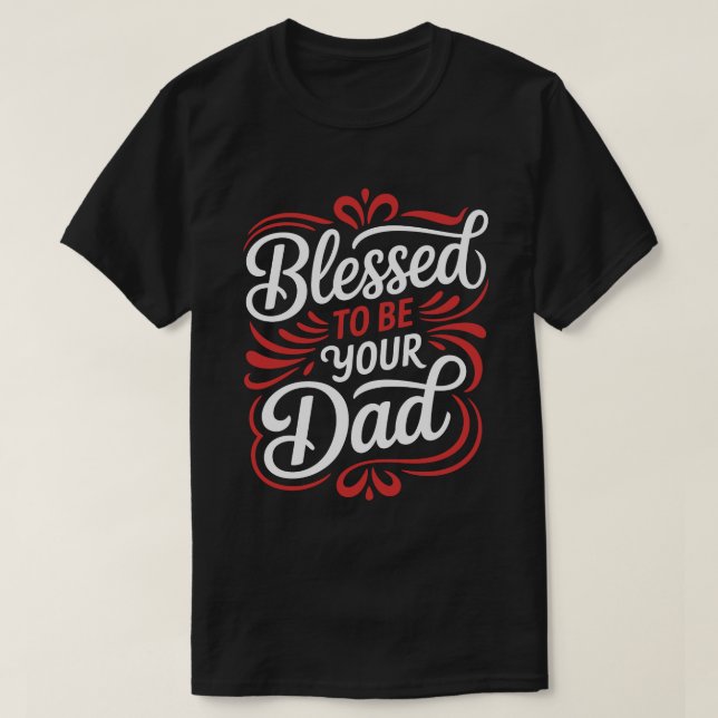 Blessed To Be Your Dad Calligraphy Tee (Design vorne)